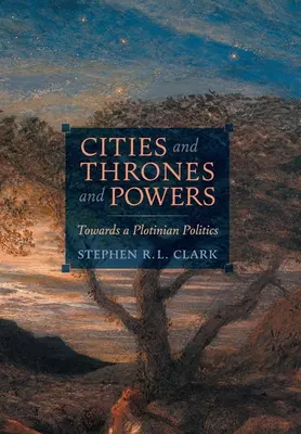 Városok, trónok és hatalmak: Egy plotiniánus politika felé - Cities and Thrones and Powers: Towards a Plotinian Politics