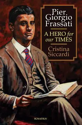 Pier Giorgio Frassati: Frassati: Korunk hőse - Pier Giorgio Frassati: A Hero for Our Times