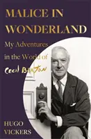 Rosszindulat Csodaországban - Kalandjaim Cecil Beaton világában - Malice in Wonderland - My Adventures in the World of Cecil Beaton