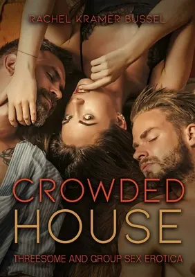 Zsúfolt ház: Threesome and Group Sex Erotica - Crowded House: Threesome and Group Sex Erotica