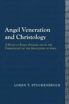 Angyalok tisztelete és krisztológia: Tanulmány a korai judaizmusról és János apokalipszisének krisztológiájáról - Angel Veneration and Christology: A Study in Early Judaism and in the Christology of the Apocalypse of John