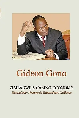 Zimbabwe kaszinógazdasága. Rendkívüli intézkedések rendkívüli kihívásokra - Zimbabwe's Casino Economy. Extraordinary Measures for Extraordinary Challenges