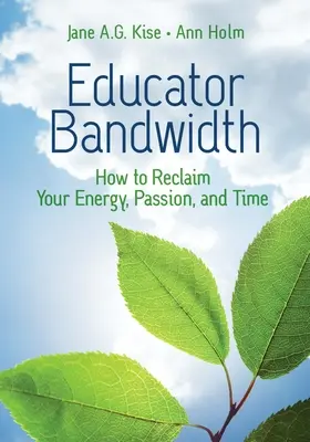 Pedagógus sávszélesség: Hogyan nyerhetjük vissza energiánkat, szenvedélyünket és időnket? - Educator Bandwidth: How to Reclaim Your Energy, Passion, and Time