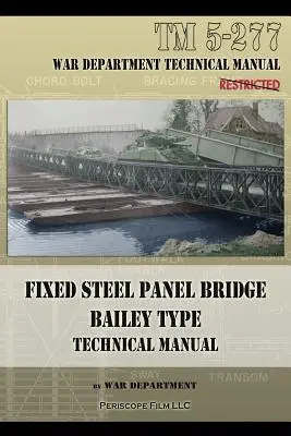 Fix acéllemezes híd Bailey típus: TM 5-277 - Fixed Steel Panel Bridge Bailey Type: TM 5-277