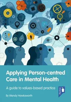 A személyközpontú gondozás alkalmazása a mentális egészségügyben: Útmutató az értékalapú gyakorlathoz - Applying Person-Centred Care in Mental Health: A Guide to Values-Based Practice