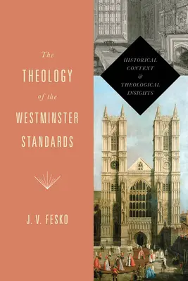 A Westminsteri Szabályok teológiája: Történelmi kontextus és teológiai meglátások - The Theology of the Westminster Standards: Historical Context and Theological Insights