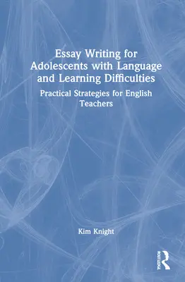 Esszéírás nyelvi és tanulási nehézségekkel küzdő serdülők számára: Gyakorlati stratégiák angoltanároknak - Essay Writing for Adolescents with Language and Learning Difficulties: Practical Strategies for English Teachers