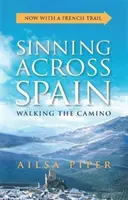 Vétkezések Spanyolországon át: A Camino gyaloglása - Sinning Across Spain: Walking the Camino