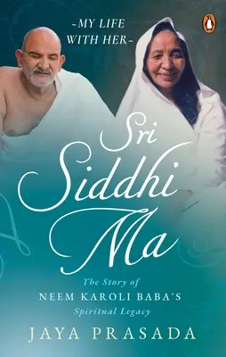 Sri Siddhi Ma: Neem Karoli Baba spirituális örökségének története - Sri Siddhi Ma: The Story of Neem Karoli Baba's Spiritual Legacy