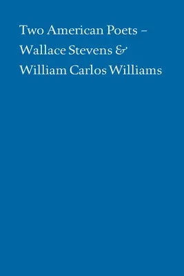 Két amerikai költő: Wallace Stevens és William Carlos Williams - Two American Poets: Wallace Stevens and William Carlos Williams