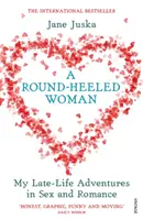 Kerek sarkú nő - Kései kalandjaim a szexben és a romantikában - Round-Heeled Woman - My Late-Life Adventures in Sex and Romance