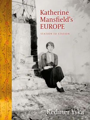 Katherine Mansfield Európája: állomásról állomásra - Katherine Mansfield's Europe: Station to Station