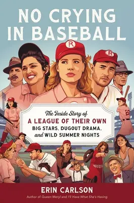 Nincs sírás a baseballban: A saját ligájuk belső története: nagy sztárok, kispad-dráma és egy hollywoodi hazafutás - No Crying in Baseball: The Inside Story of a League of Their Own: Big Stars, Dugout Drama, and a Home Run for Hollywood