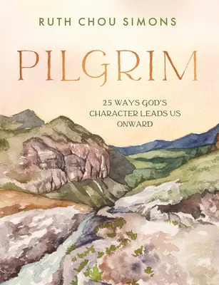 Zarándok: 25 mód, ahogyan Isten jelleme előre vezet minket - Pilgrim: 25 Ways God's Character Leads Us Onward