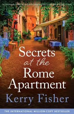 Titkok a római lakásban: Egy teljesen magával ragadó és felejthetetlen, családi titkokkal teli lapozgatós regény - Secrets at the Rome Apartment: An absolutely addictive and unforgettable page-turner full of family secrets