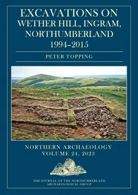 Ásatások Wether Hillben, Ingram, Northumberland, 1994-2015 - Excavations on Wether Hill, Ingram, Northumberland, 1994-2015