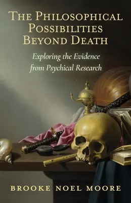 A halálon túli filozófiai lehetőségek: A pszichikai kutatások bizonyítékainak feltárása - The Philosophical Possibilities Beyond Death: Exploring the Evidence from Psychical Research