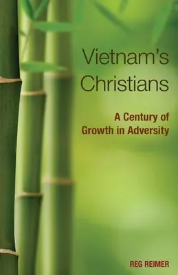 Vietnam keresztényei:: A növekedés évszázada a megpróbáltatásokban - Vietnam's Christians:: A Century of Growth in Adversity