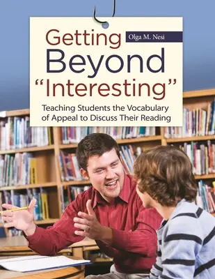 Getting Beyond Interesting: A tanulók megtanítása a vonzó szókincsre, hogy megvitassák olvasmányaikat - Getting Beyond Interesting: Teaching Students the Vocabulary of Appeal to Discuss Their Reading