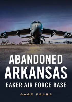 Elhagyott Arkansas: Eaker Air Force Base - Abandoned Arkansas: Eaker Air Force Base