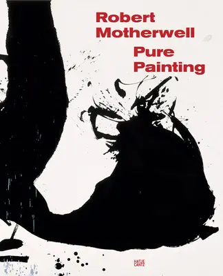 Robert Motherwell: Motherwellt: Pure Painting - Robert Motherwell: Pure Painting