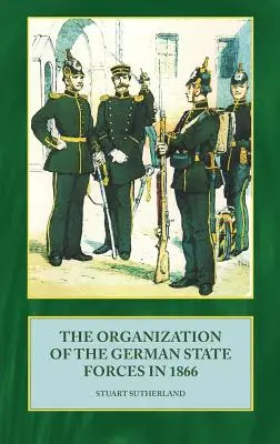 A német állami erők szervezete 1866-ban - The Organization of German State Forces in 1866