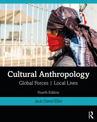 Kulturális antropológia: Globális erők, helyi életek - Cultural Anthropology: Global Forces, Local Lives