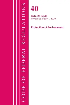 Code of Federal Regulations, Title 40 Protection of the Environment 425-699, felülvizsgálva 2020. július 1-jétől (Office of the Federal Register (U S )) - Code of Federal Regulations, Title 40 Protection of the Environment 425-699, Revised as of July 1, 2020 (Office of the Federal Register (U S ))