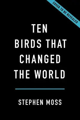 Tíz madár, amely megváltoztatta a világot - Ten Birds That Changed the World