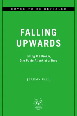 Falling Upwards: Egyszerre egy pánikroham az álomban - Falling Upwards: Living the Dream, One Panic Attack at a Time