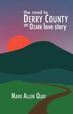 Az út Derry megyébe: Egy ozarki szerelmi történet - The Road to Derry County: An Ozark Love Story