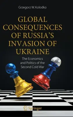 Oroszország ukrajnai inváziójának globális következményei: A második hidegháború gazdasági és politikai következményei - Global Consequences of Russia's Invasion of Ukraine: The Economics and Politics of the Second Cold War