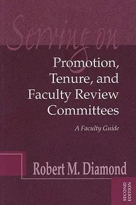 Szolgálat az előléptetési, kinevezési és kari felülvizsgálati bizottságokban: A Faculty Guide - Serving on Promotion, Tenure, and Faculty Review Committees: A Faculty Guide