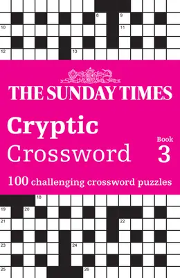 Sunday Times rejtélyes keresztrejtvény 3. könyv: 100 kihívást jelentő keresztrejtvény - Sunday Times Cryptic Crossword Book 3: 100 Challenging Crossword Puzzles