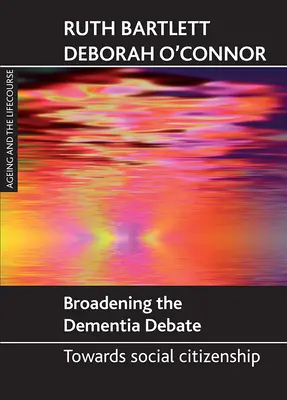 A demenciáról szóló vita kiszélesítése: a társadalmi polgárság felé - Broadening the Dementia Debate: Towards Social Citizenship