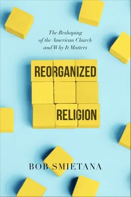 Reorganized Religion: Az amerikai egyház átalakulása és miért számít - Reorganized Religion: The Reshaping of the American Church and Why It Matters