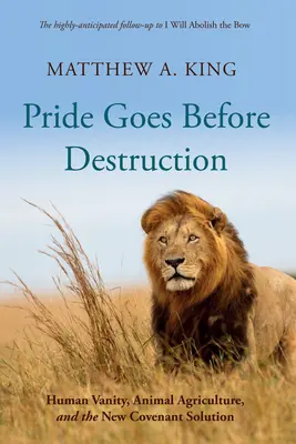 A büszkeség a pusztulás előtt jár: Az emberi hiúság, az állattenyésztés és az új szövetségi megoldás - Pride Goes Before Destruction: Human Vanity, Animal Agriculture, and the New Covenant Solution