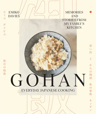 Gohan: Everyday Japanese Cooking: Emlékek és történetek a családom konyhájából - Gohan: Everyday Japanese Cooking: Memories and Stories from My Family's Kitchen