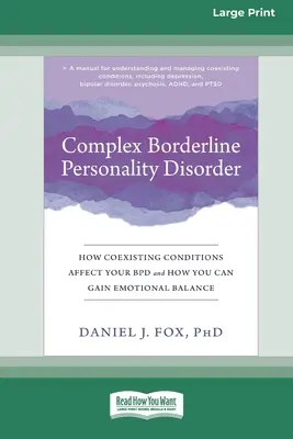 Komplex borderline személyiségzavar: How Coexisting Conditions Affect Your BPD and How You Can Gain Emotional Balance [Large Print 16 Pt Edition] - Complex Borderline Personality Disorder: How Coexisting Conditions Affect Your BPD and How You Can Gain Emotional Balance [Large Print 16 Pt Edition]