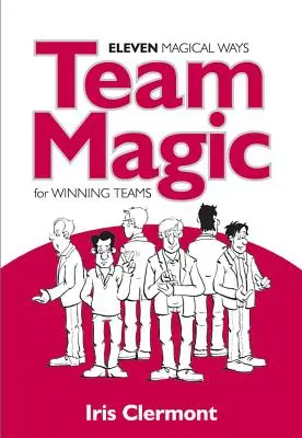 Csapatmágia: Tizenegy varázslatos módszer a győztes csapatokhoz - Team Magic: Eleven Magical Ways for Winning Teams