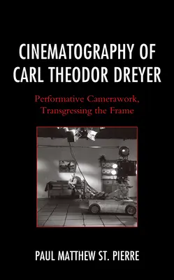 Carl Theodor Dreyer filmművészete: A keret túllépése a performatív operatőri munka során - Cinematography of Carl Theodor Dreyer: Performative Camerawork, Transgressing the Frame