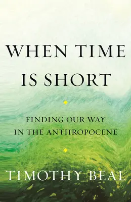 Amikor kevés az idő: Útkeresés az antropocénben - When Time Is Short: Finding Our Way in the Anthropocene