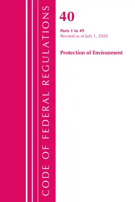 Code of Federal Regulations, Title 40 Protection of the Environment 1-49, felülvizsgálva 2020. július 1-jétől (Office of the Federal Register (U S )) - Code of Federal Regulations, Title 40 Protection of the Environment 1-49, Revised as of July 1, 2020 (Office of the Federal Register (U S ))