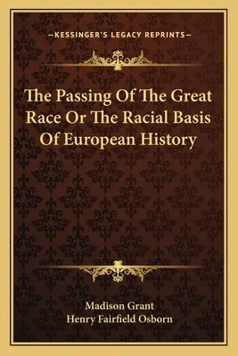 The Passing Of The Great Race Or The Racial Basis Of European History (A nagy faj elmúlása, avagy az európai történelem faji alapja) - The Passing Of The Great Race Or The Racial Basis Of European History