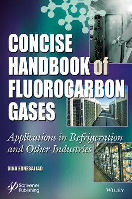 A fluorkarbon gázok tömör kézikönyve: Alkalmazások a hűtéstechnikában és más iparágakban - Concise Handbook of Fluorocarbon Gases: Applications in Refrigeration and Other Industries