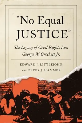 No Equal Justice: Crockett Jr. - No Equal Justice: The Legacy of Civil Rights Icon George W. Crockett Jr.