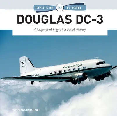 Douglas DC-3: A repülés legendái illusztrált története - Douglas DC-3: A Legends of Flight Illustrated History