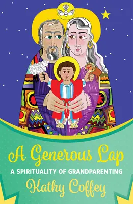 A Generous Lap: A nagyszülőség lelkisége - A Generous Lap: A Spirituality of Grandparenting