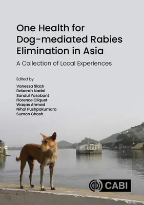 One Health for Dog-Mediated Rabies Elimination in Asia: Helyi tapasztalatok gyűjteménye - One Health for Dog-Mediated Rabies Elimination in Asia: A Collection of Local Experiences