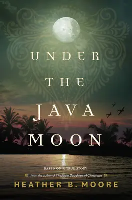 A jávai hold alatt: A második világháborús regény - Under the Java Moon: A Novel of World War II